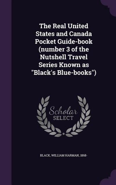 The Real United States and Canada Pocket Guide-book (number 3 of the Nutshell Travel Series Known as Black’s Blue-books)