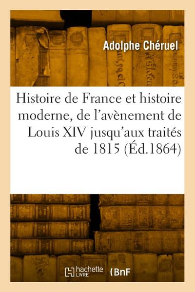 Histoire de France Et Histoire Moderne, de l’Avènement de Louis XIV Jusqu’aux Traités de 1815