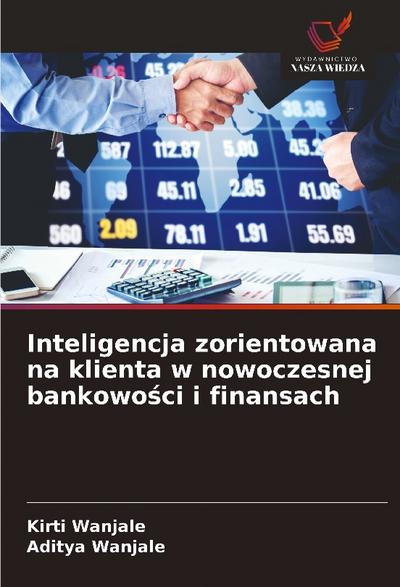 Inteligencja zorientowana na klienta w nowoczesnej bankowo¿ci i finansach