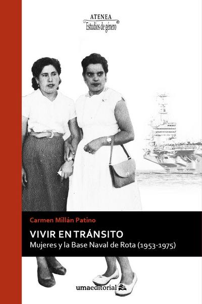 Vivir en tránsito : mujeres y la Base Naval de Rota, 1953-1975