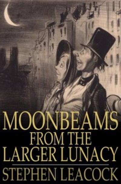 Moonbeams From the Larger Lunacy