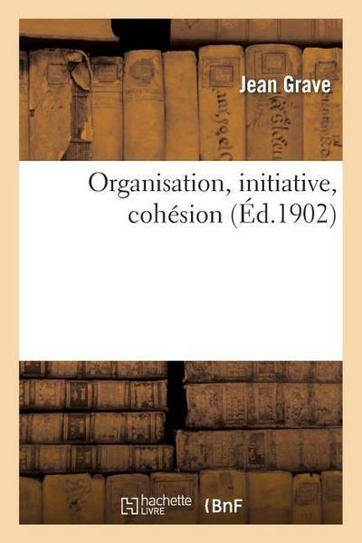 Organisation, Initiative, Cohésion