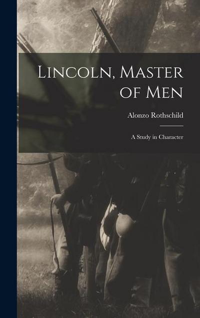 Lincoln, Master of Men; a Study in Character