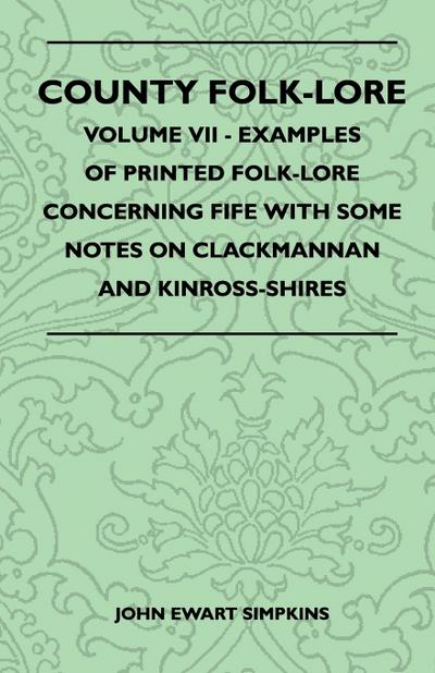County Folk-Lore - Volume VII - Examples of Printed Folk-Lore Concerning Fife with Some Notes on Clackmannan and Kinross-Shires