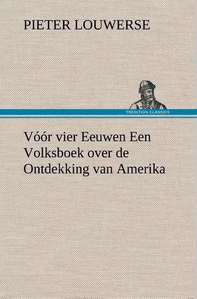 Vóór vier Eeuwen Een Volksboek over de Ontdekking van Amerika