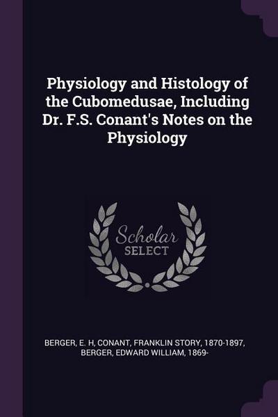 Physiology and Histology of the Cubomedusae, Including Dr. F.S. Conant’s Notes on the Physiology