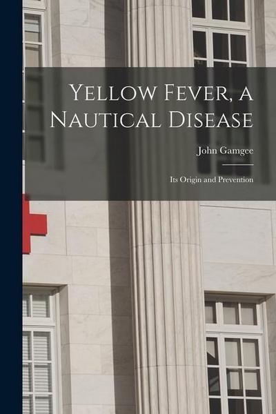 Yellow Fever, a Nautical Disease: Its Origin and Prevention