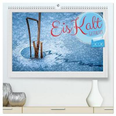 EisKalt Gestaltet (hochwertiger Premium Wandkalender 2026 DIN A2 quer), Kunstdruck in Hochglanz