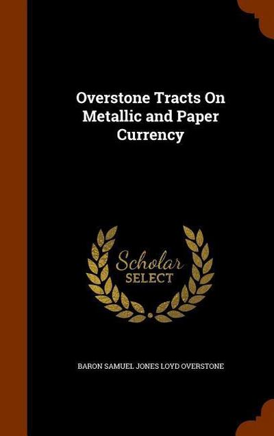 Overstone Tracts On Metallic and Paper Currency