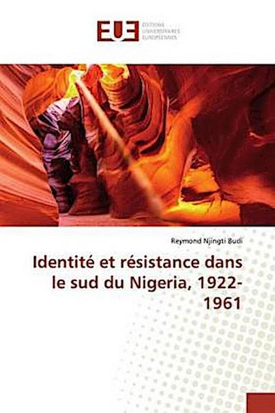 Identité et résistance dans le sud du Nigeria, 1922-1961