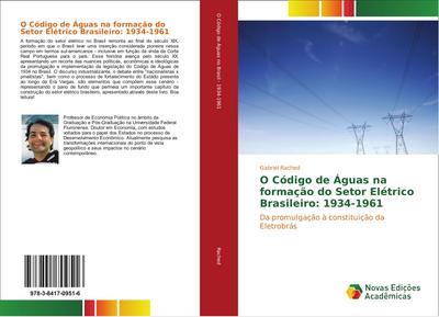 O Código de Águas na formação do Setor Elétrico Brasileiro: 1934-1961 - Gabriel Rached