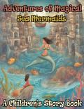 Adventures of Magical Sea Mermaids: A Children’s Story Book