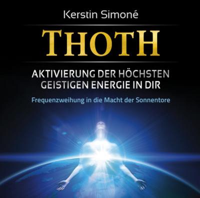 Thoth - Aktivierung der höchsten geistigen Energie in dir. Frequenzweihung in die Macht der Sonnentore