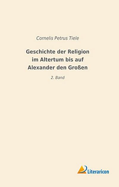 Geschichte der Religion im Altertum bis auf Alexander den Großen