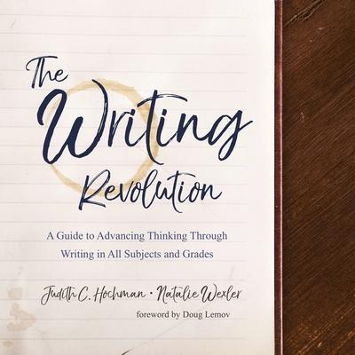 The Writing Revolution Lib/E: A Guide to Advancing Thinking Through Writing in All Subjects and Grades