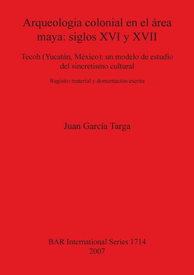Arqueologia colonial en el área maya