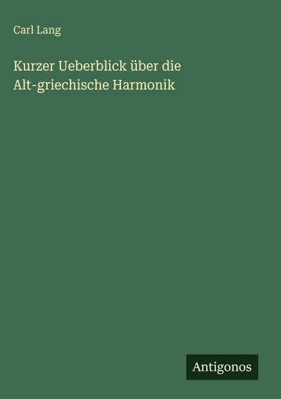 Kurzer Ueberblick über die Alt-griechische Harmonik