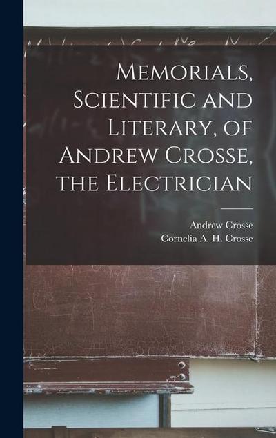 Memorials, Scientific and Literary, of Andrew Crosse, the Electrician
