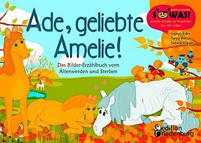Ade, geliebte Amelie! Das Bilder-Erzählbuch vom Älterwerden und Sterben