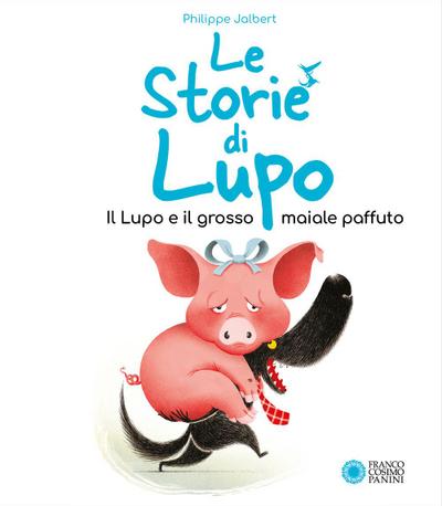 Il lupo e il grosso maiale paffuto. Le storie di Lupo