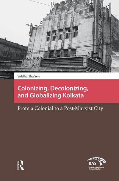 Colonizing, Decolonizing, and Globalizing Kolkata