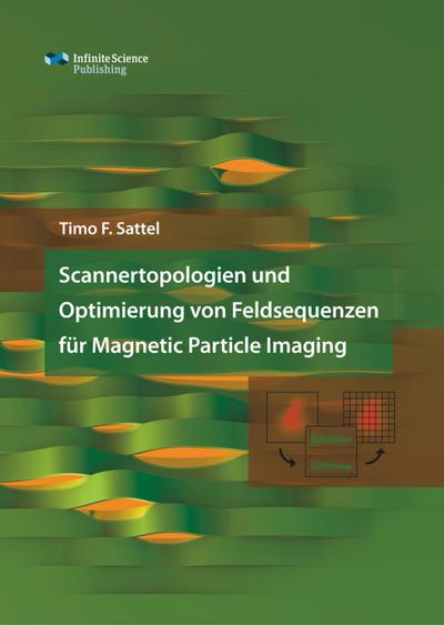 Scannertopologien und Optimierung von Feldsequenzen für Magnetic Particle Imaging