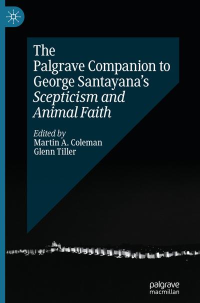 The Palgrave Companion to George Santayana’s Scepticism and Animal Faith