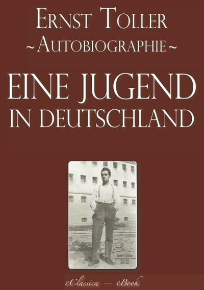 Ernst Toller: Eine Jugend in Deutschland - Autobiographie [kommentiert]