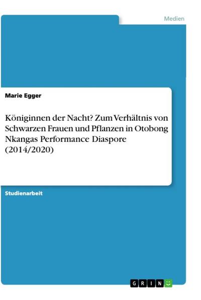 Königinnen der Nacht? Zum Verhältnis von Schwarzen Frauen und Pflanzen in Otobong Nkangas Performance Diaspore (2014/2020)