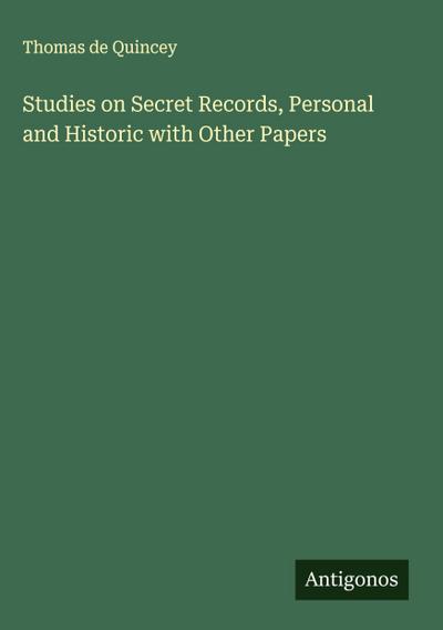 Studies on Secret Records, Personal and Historic with Other Papers