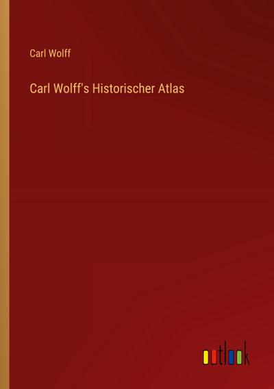 Carl Wolff’s Historischer Atlas