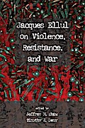 Jacques Ellul on Violence, Resistance, and War