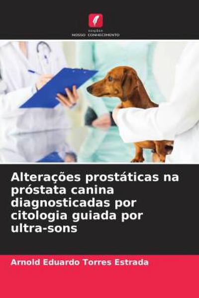 Alterações prostáticas na próstata canina diagnosticadas por citologia guiada por ultra-sons