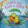 I Love You Rain or Shine