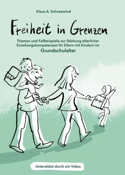 Freiheit in Grenzen - Themen und Fallbeispiele zur Stärkung elterlicher Erziehungskompetenzen für Eltern mit Kindern im Grundschulalter