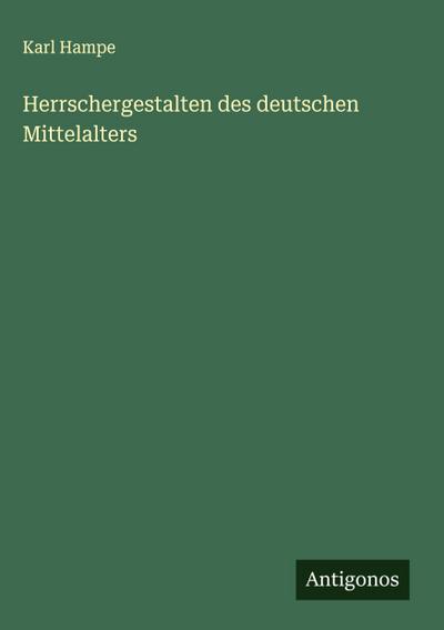 Herrschergestalten des deutschen Mittelalters
