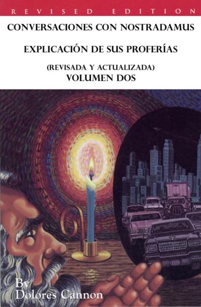 Conversaciones con Nostradamus, Explicacion de sus proferias (Revisada y actualizada) Volumen Dos