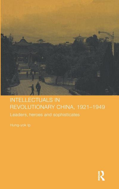 Intellectuals in Revolutionary China, 1921-1949