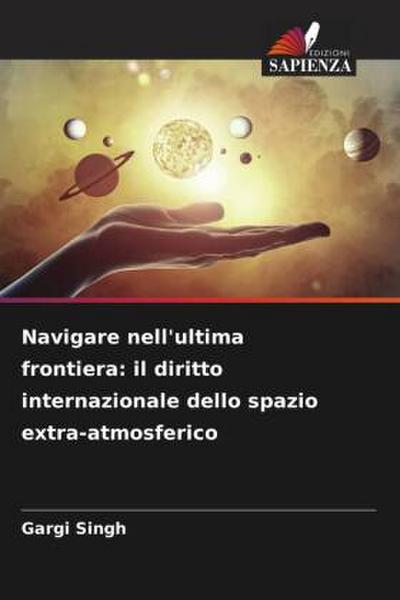 Navigare nell’ultima frontiera: il diritto internazionale dello spazio extra-atmosferico
