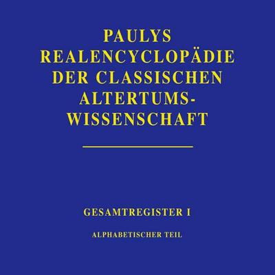 Paulys Realencyclopädie der classischen Altertumswissenschaft, Gesamtregister Realencyclopädie der classischen Altertumswissenschaft; .