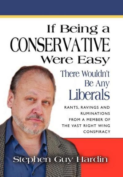 IF BEING A CONSERVATIVE WERE EASY...There Wouldn’t Be Any Liberals
