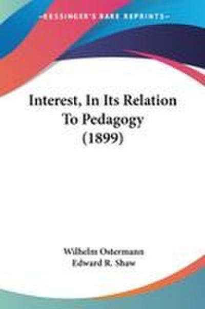 Interest, In Its Relation To Pedagogy (1899)