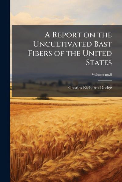 A Report on the Uncultivated Bast Fibers of the United States