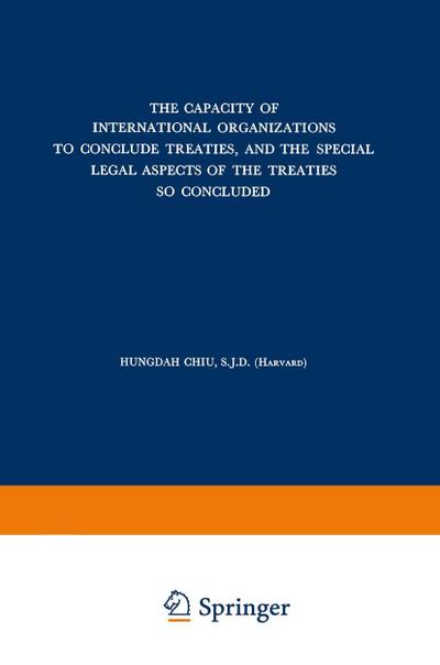 The Capacity of International Organizations to Conclude Treaties, and the Special Legal Aspects of the Treaties so Concluded