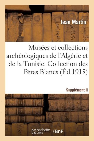Musées et collections archéologiques de l’Algérie et de la Tunisie. Supplément II