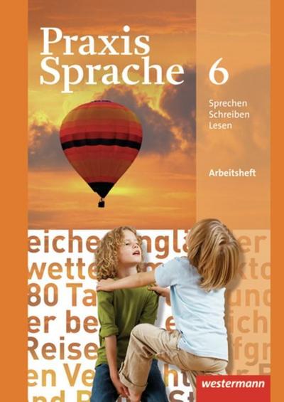 Praxis Sprache - Allgemeine Ausgabe 2010: Arbeitsheft 6