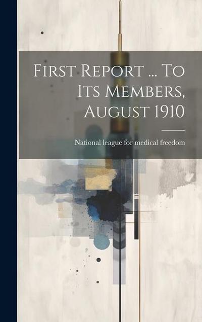 First Report ... To Its Members, August 1910