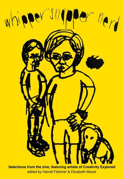 Whipper Snapper Nerd: Selections from the Zine, Featuring Artists of Creativity Explored