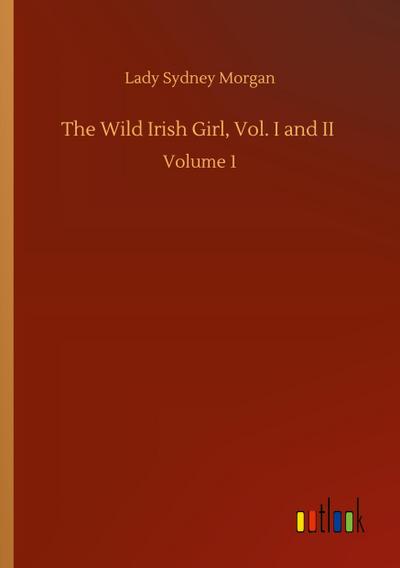 The Wild Irish Girl, Vol. I and II