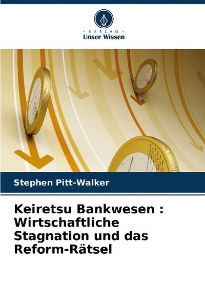 Keiretsu Bankwesen : Wirtschaftliche Stagnation und das Reform-Rätsel